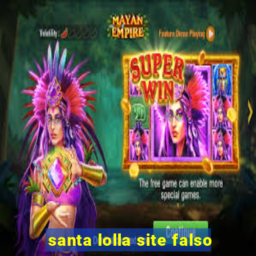 santa lolla site falso